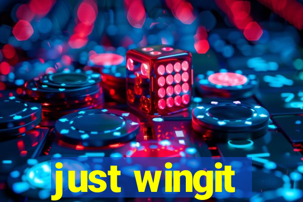 just wingit